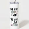 Francesca's The More I Love My Dog Tall Tumbler Multi Drinkware