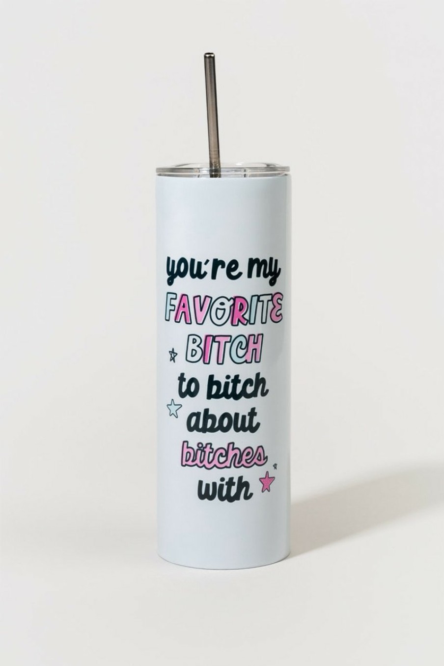 Francesca's Your My Favorite B*Tch Tumbler Multi Drinkware